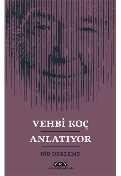 Vehbi Koç Anlatıyor- Bir Derleme