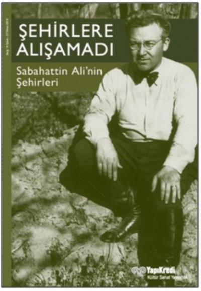 Şehirlere Alışamadı Sabahattin Alinin Şehirleri