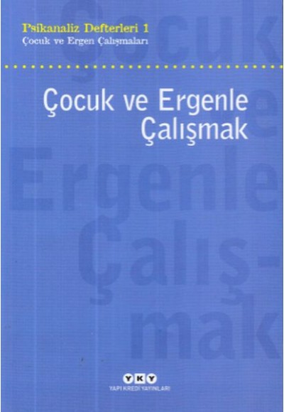Çocuk ve Ergenle Çalışmak-Psikoloji Defterleri 1