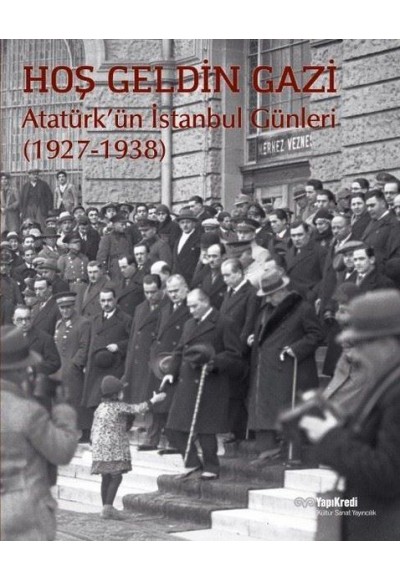 Hoş Geldin Gazi - Atatürk’ün İstanbul Günleri (1927-1938)