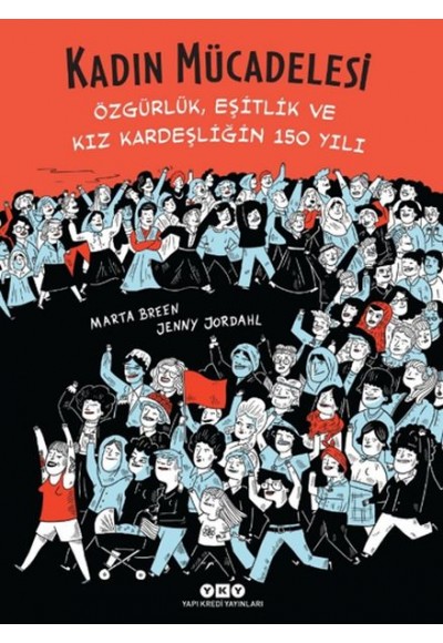 Kadın Mücadelesi - Özgürlük, Eşitlik Ve Kız Kardeşliğin 150 Yılı