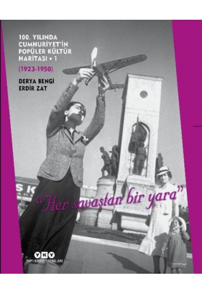 100. Yılında Cumhuriyetin Popüler Kültür Haritası 1(1923-1950) - "Her Savaştan Bir Yara"