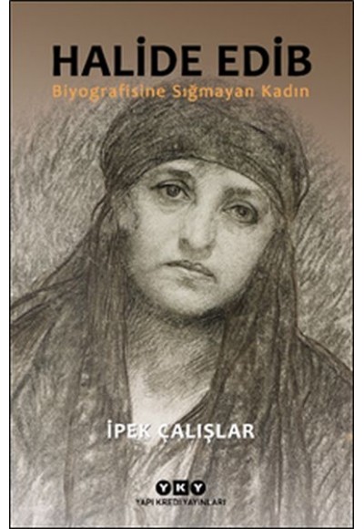 Halide Edib - Biyografisine Sığmayan Kadın