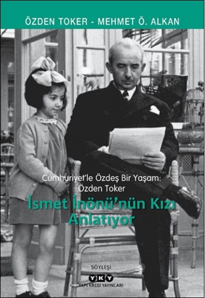 Cumhuriyet’le Özdeş Bir Yaşam: Özden Toker - İsmet İnönü’nün Kızı Anlatıyor