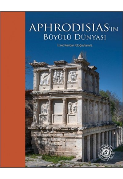 Aphrodisias’ın Büyülü Dünyası – İzzet Keribar Fotoğraflarıyla (Türkçe-İngilizce)