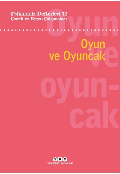 Psikanaliz Defterleri 12: Çocuk ve Ergen Çalışmaları – Oyun ve Oyuncak