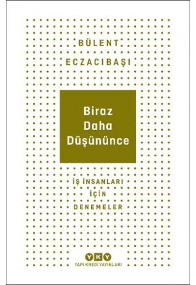 Biraz Daha Düşününce - İş İnsanları İçin Denemeler