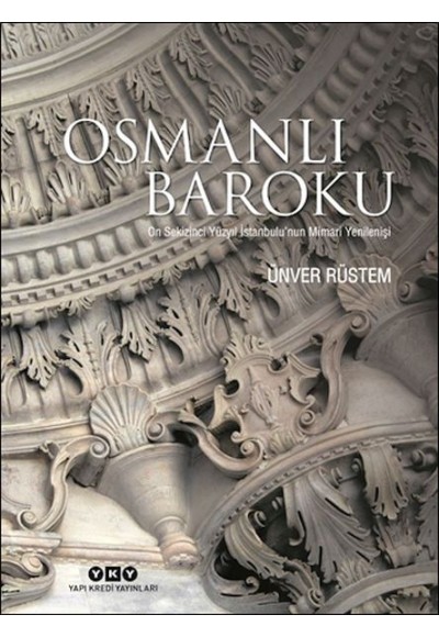 Osmanlı Baroku On Sekizinci Yüzyıl İstanbulu’nun Mimari Yenilenişi