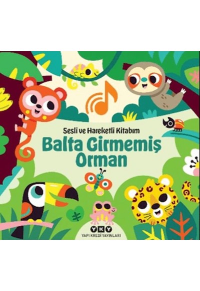 Sesli ve Hareketli Kitabım – Balta Girmemiş Orman (Ciltli)