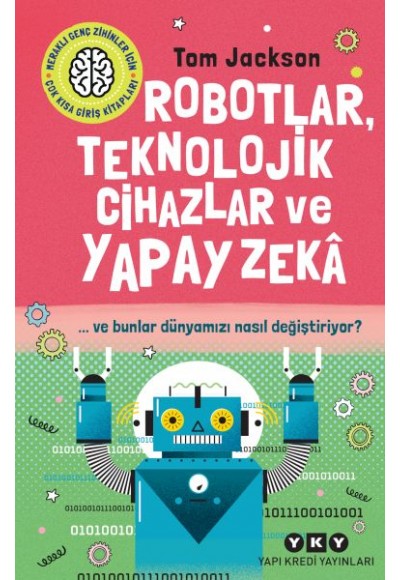 Robotlar, Teknolojik Cihazlar Ve Yapay Zekâ  Ve Bunlar Dünyamızı Nasıl Değiştiriyor?