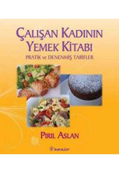 Çalışan Kadının Yemek Kitabı  Pratik ve Denenmiş Tarifler