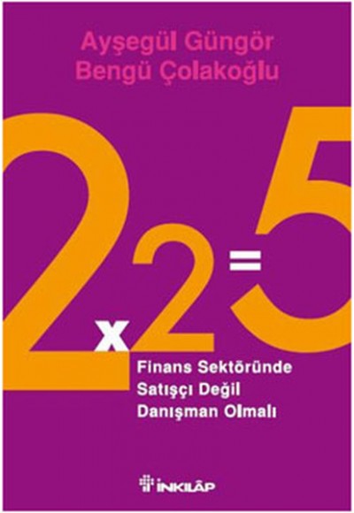 2x2=5 Finans Sektöründe Satışçı Değil Danışman Olmalı