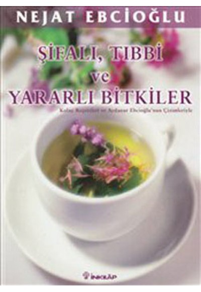 Şifalı, Tıbbi ve Yararlı Bitkiler  Kolay Reçeteleri ve Aydanur Ebcioğlu Çizimleriyle