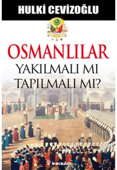 Osmanlılar Yakılmalı mı Tapılmalı  mı?