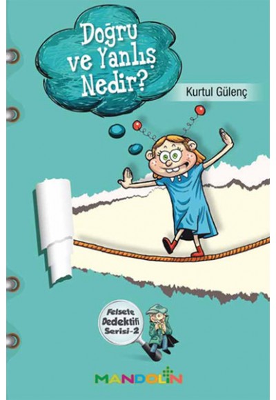 Doğru ve Yanlış Nedir?  Felsefe Dedektifi Serisi-2