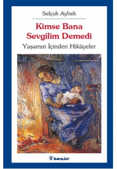 Kimse Bana Sevgilim Demedi  Yaşamın İçinden Hikayeler