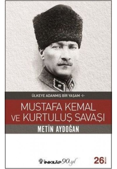 Mustafa Kemal ve Kurtuluş Savaşı - Ülkeye Adanmış Bir Yaşam 1