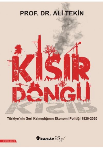 Kısır Döngü - Türkiye’nin Geri Kalmışlığının Ekonomi Politiği 1820-2020