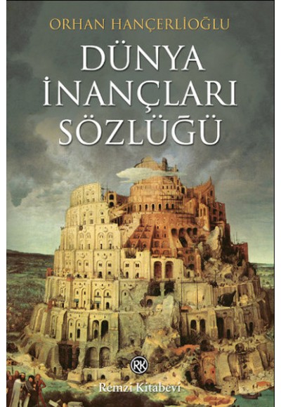 Dünya İnançları Sözlüğü Dinler, Mezhepler, Tarikatlar, Efsaneler