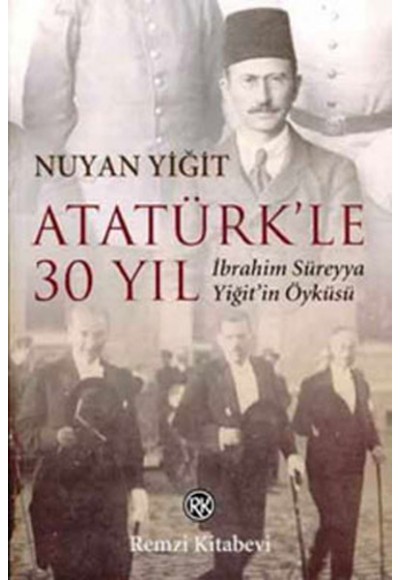 Atatürk'le 30 Yıl / İbrahim Süreyya Yiğit'in Öyküsü