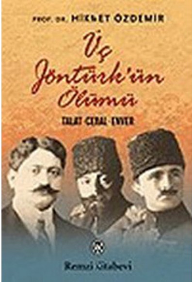 Üç Jöntürk'ün Ölümü (Talat - Cemal - Enver)