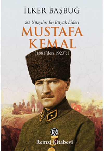 20. Yüzyılın En Büyük Lideri Mustafa Kemal (1881'den 1923'e)