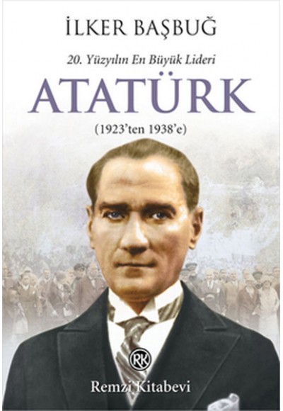 20. Yüzyılın En Büyük Lideri Atatürk (1923'ten 1938'e)