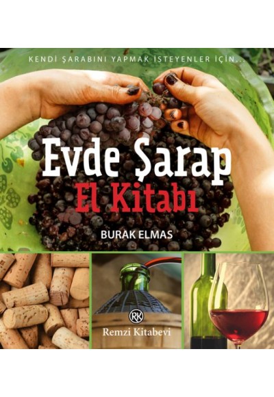 Evde Şarap El Kitabı - Kendi Şarabını Yapmak İsteyenler İçin...