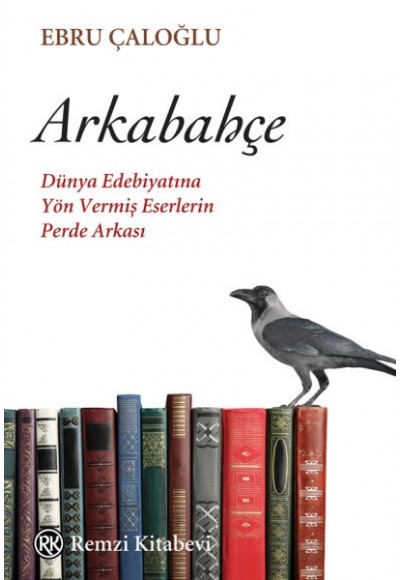 Arkabahçe - Dünya Edebiyatına Yön Vermiş Eserlerin Perde Arkası