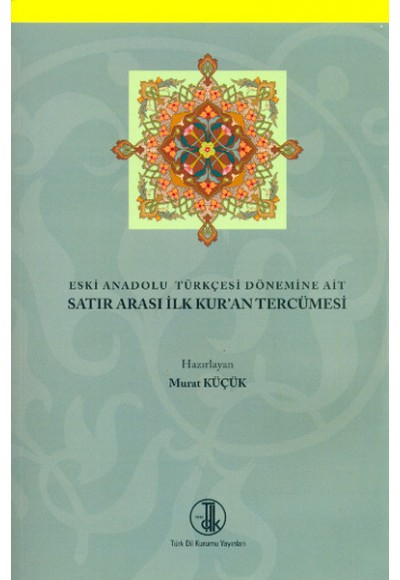 Eski Anadolu Türkçesi Dönemine Ait Satır Arası İlk Kur'an Tercümesi