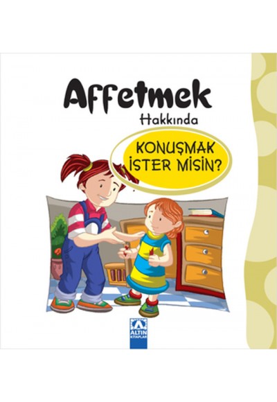 Affetmek Hakkında Konuşmak İster misin?