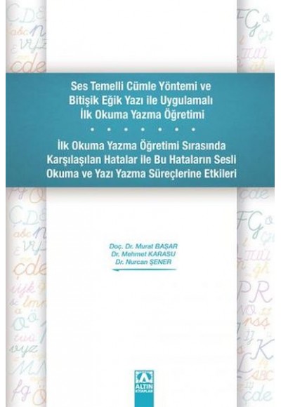 Ses Temelli Cümle Yöntemi ve Bitişik Eğik Yazı ile Uygulamalı İlk Okuma Yazma Öğretimi
