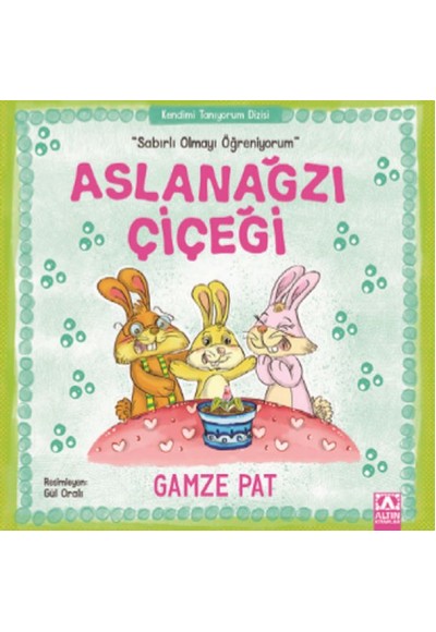 Aslanağzı Çiçeği - Sabırlı Olmayı Öğreniyorum