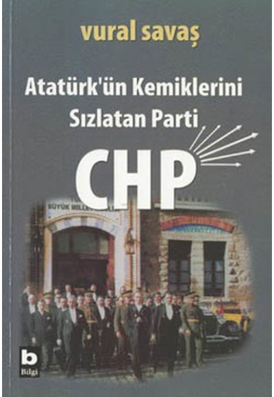 Atatürk'ün Kemiklerini Sızlatan Parti: CHP