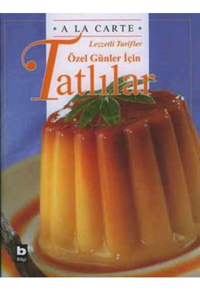 A La Carte Lezzetli Tarifler  Özel Günler İçin Tatlılar