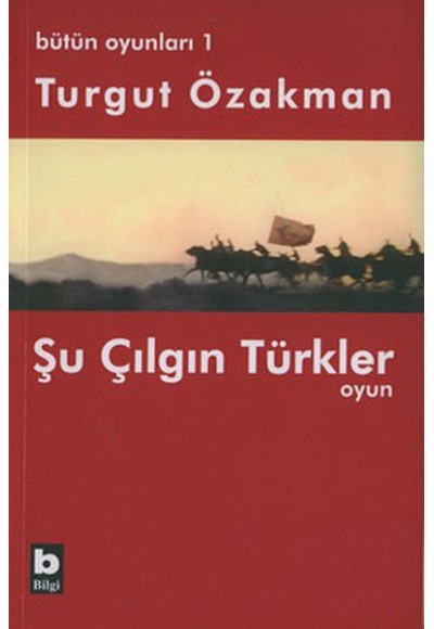 Bütün Oyunları : 1 Şu Çılgın Türkler (Tiyatro Oyunu)