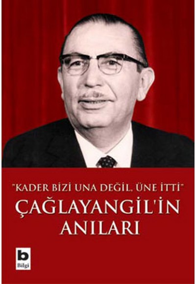Çağlayangil'in Anıları / Kader Bizi Una Değil, Üne İtti
