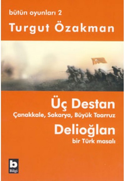 Üç Destan  Çanakkale Sakarya Büyük Taaruz Delioğlan Bir Türk Masalı / Bütün Oyunları 2