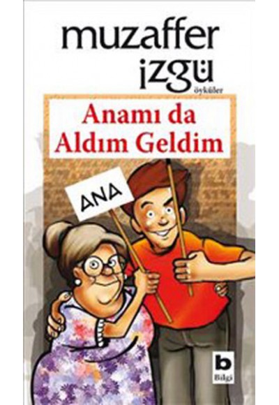 Anamı da Aldım Geldim