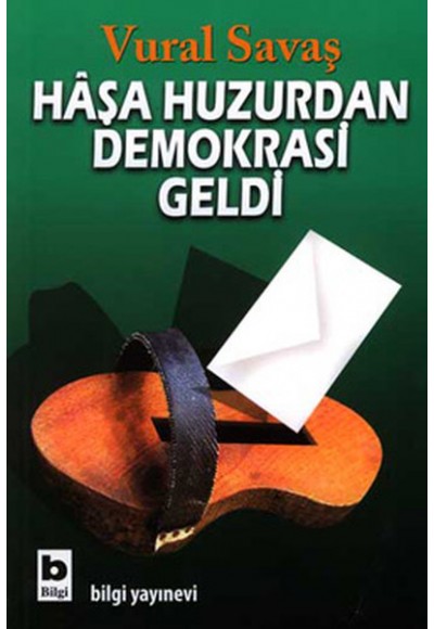 Haşa Huzurdan Demokrasi Geldi