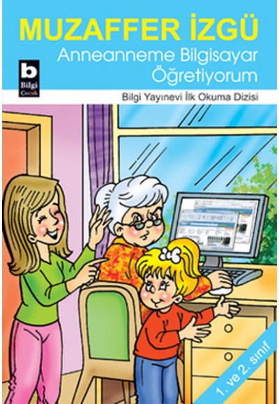 Anneanneme Bilgisayar Öğretiyorum / İlk Okuma Dizisi