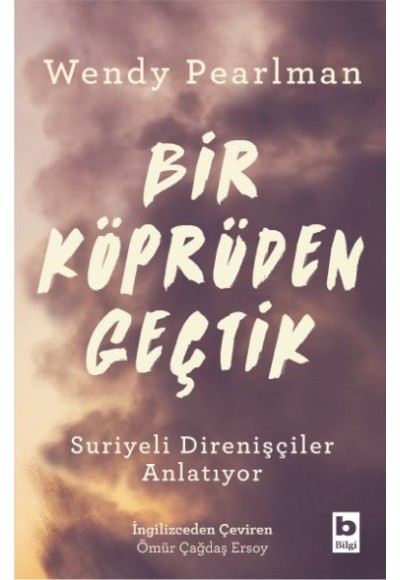 Bir Köprüden Geçtik - Suriyeli Direnişçiler Anlatıyor