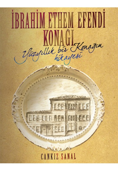 İbrahim Ethem Efendi Konağı Yüz Yıllık Bir Konağın Hikayesi