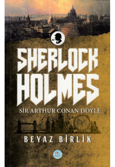 Beyaz Birlik (Sherlock Holmes) Sir Arthur Canan Doyle