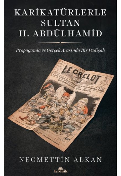 Karikatürlerle Sultan II.Abdülhamid - Propaganda Ve Gerçek Arasında Bir Padişah