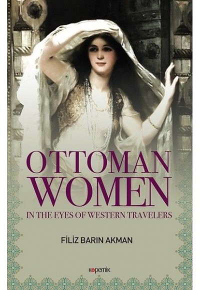 Ottoman Women - In The Eyes Of Western Travellers