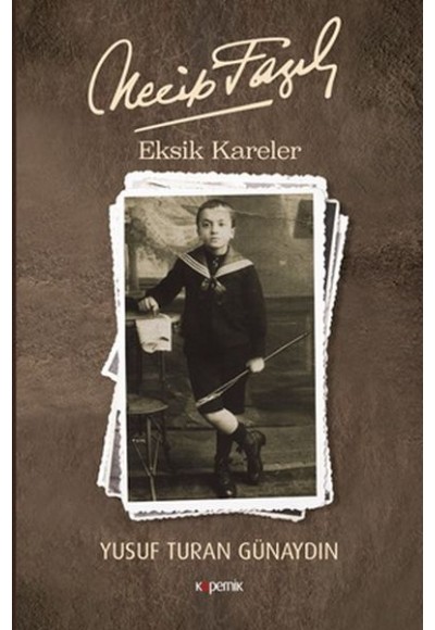 Necip Fazıl: Eksik Kareler