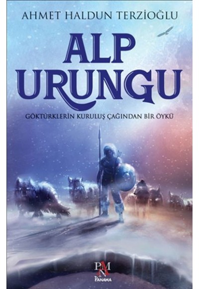 Alp Urungu - Göktürklerin Kuruluş Ça-ğından Bir Öykü