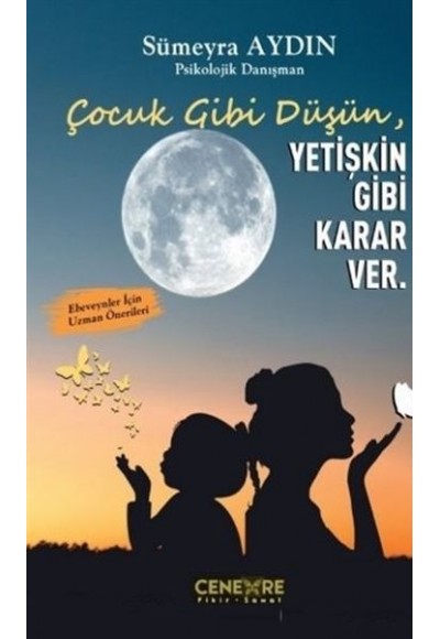 Çocuk Gibi Düşün Yetişkin Gibi Karar Ver