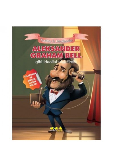 Aleksander Graham Bell Gibi İdealist Olabilirsin - Tarihte İz Bırakanlar